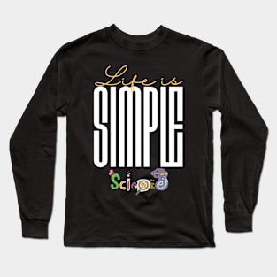 Life is simple science Long Sleeve T-Shirt